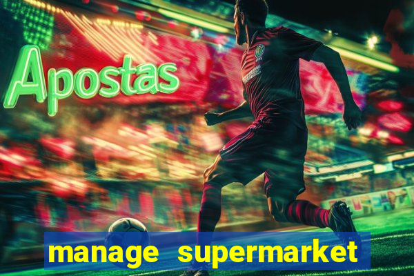 manage supermarket simulator mod apk (unlimited money and energy)